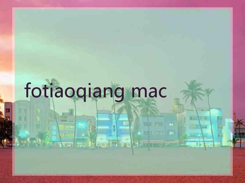 fotiaoqiang mac