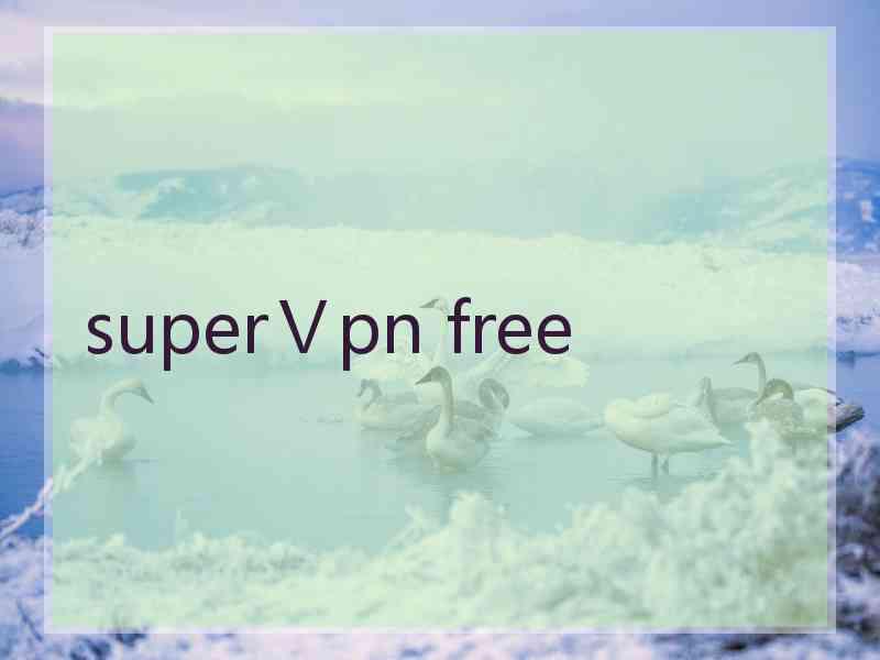 superⅤpn free