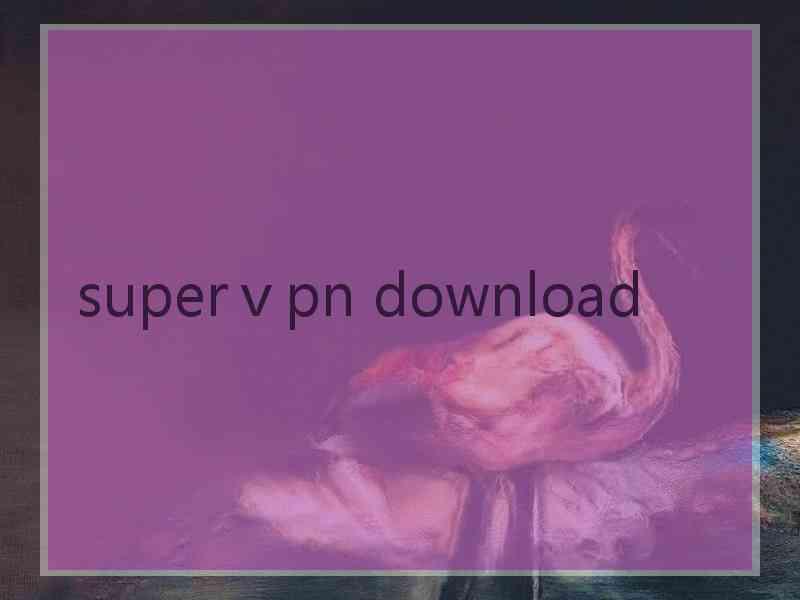 superⅴpn download